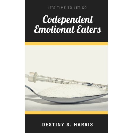 Overcoming Bs: Codependent Emotional Eaters: It's Time To Let Go (Paperback)