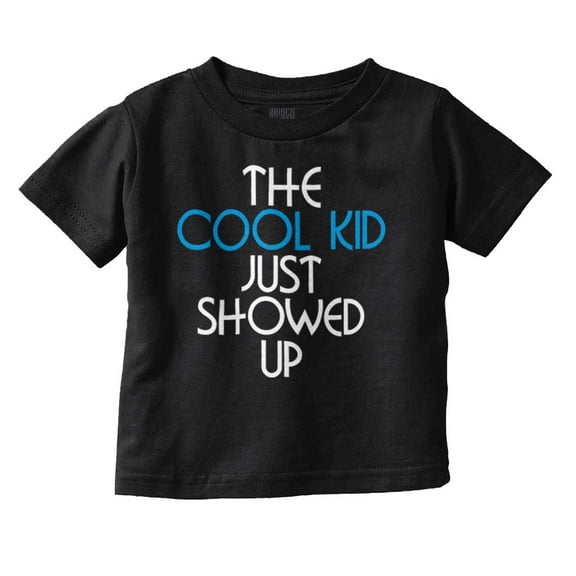 The Cool Kid Just Showed Up Funny Toddler Boy Girl T Shirt Infant Toddler Brisco Brands 12M