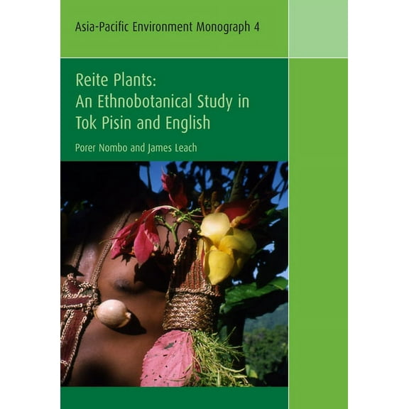 Asia-Pacific Environment Monograph Reite Plants: An Ethnobotanical Study in Tok Pisin and English, Book 4, (Paperback)