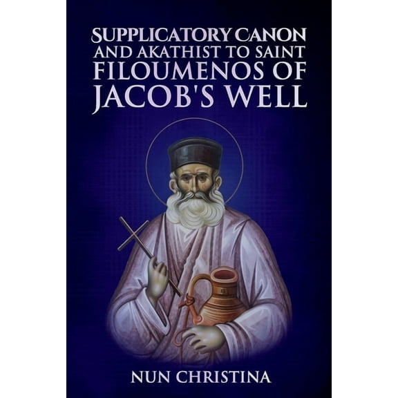 Supplicatory Canon to the New Hieromartyr Philoumenos of Jacob's Well, (Paperback)