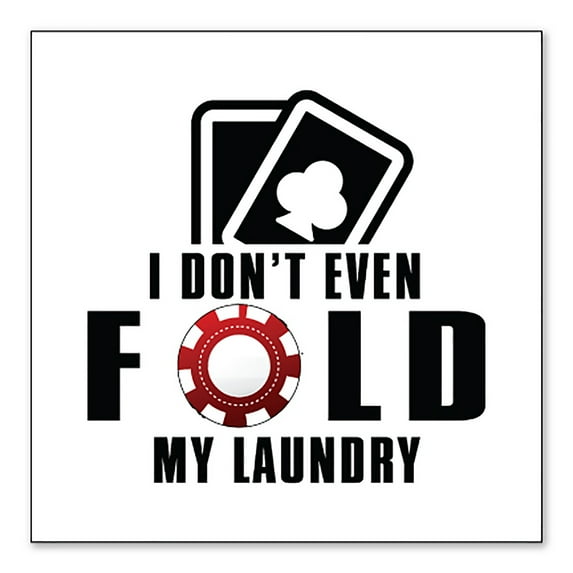 DistinctInk Custom Bumper Sticker - 3" x 3" Decorative Decal - White Background - I Don't Even Fold My Laundry - Poker