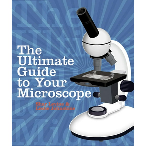 Pre-Owned The Ultimate Guide to Your Microscope (Paperback) 1402743297 9781402743290