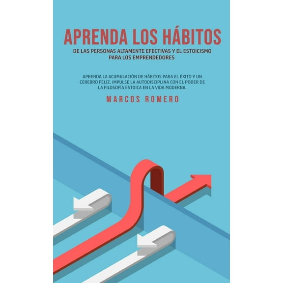 Aprenda los hÃ¡bitos de las personas altamente efectivas y el estoicismo para los emprendedores, (Paperback)
