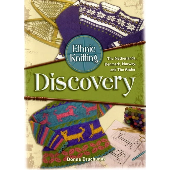 Ethnic Knitting: Discovery : The Netherlands, Denmark, Norway, and The Andes (Paperback)