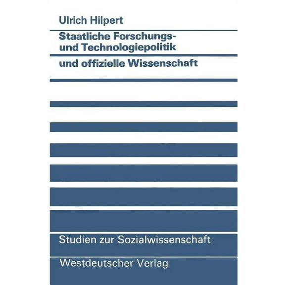 Studien Zur Sozialwissenschaft Staatliche Forschungs- Und Technologiepolitik Und Offizielle Wissenschaft: Wissenschaftlich-Technischer Fortschritt ALS , Book 76, (Paperback)
