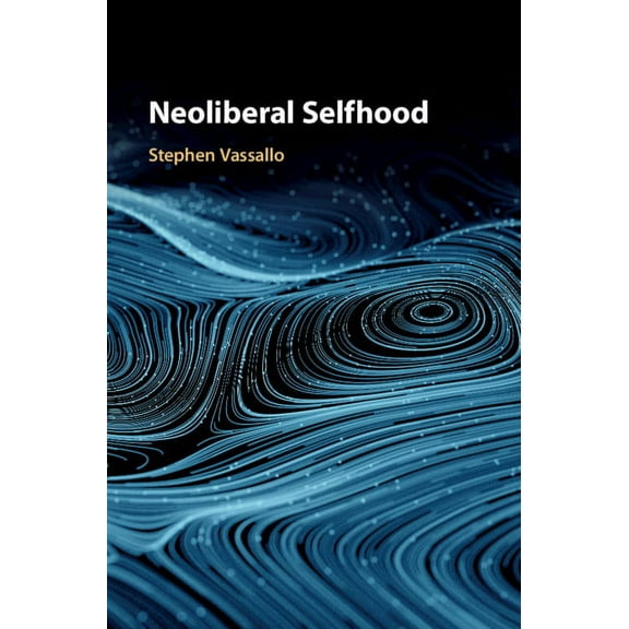 Neoliberal Selfhood, (Hardcover)