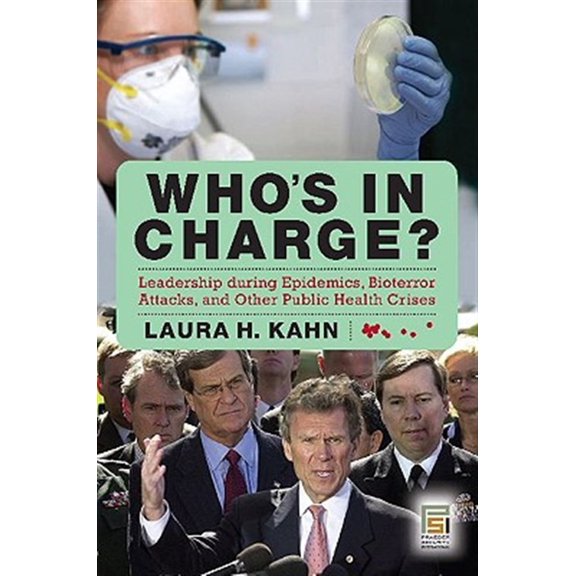 Pre-Owned Who's in Charge?: Leadership During Epidemics, Bioterror Attacks, and Other Public Health Crises (Praeger Security International) Paperback