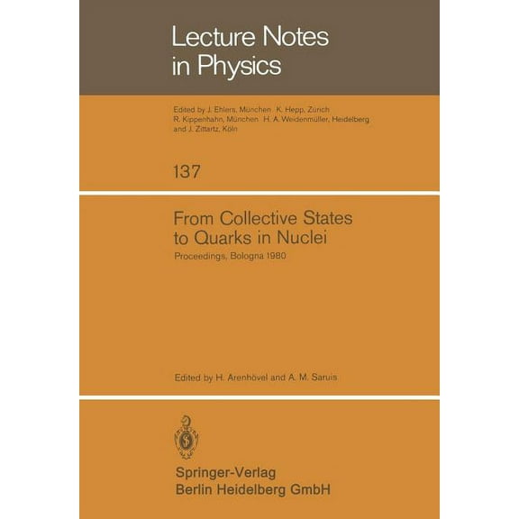 Lecture Notes in Physics From Collective States to Quarks in Nuclei: Proceedings of the Workshop on Nuclear Physics with Real and Virtual Photons, Book 137, (Paperback)