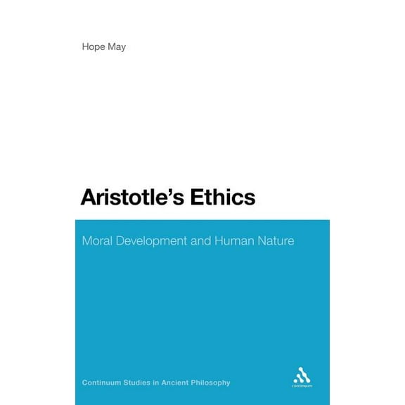 Continuum Studies in Ancient Philosophy Aristotle's Ethics: Moral Development and Human Nature, Book 22, (Hardcover)