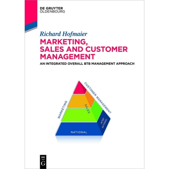 Marketing, Sales and Customer Management (Msc): An Integrated Overall B2B Management Approach, (Hardcover)