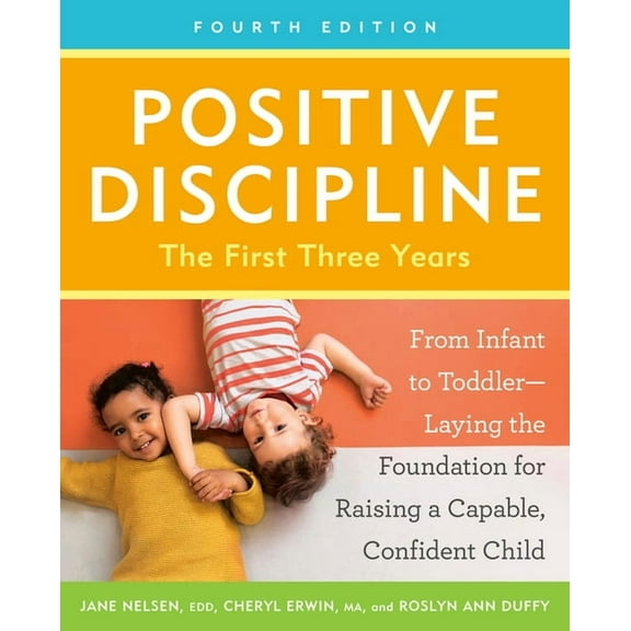 Positive Discipline Library Positive Discipline: The First Three Years, Fourth Edition: From Infant to Toddler--Laying the Foundation for Raising a , (Paperback)