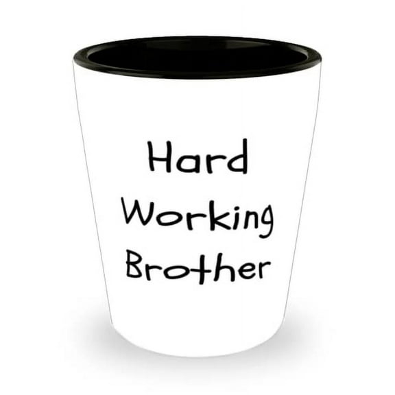 Hard Working Brother Brother Shot Glass, Special Brother, Ceramic Cup For Brothers