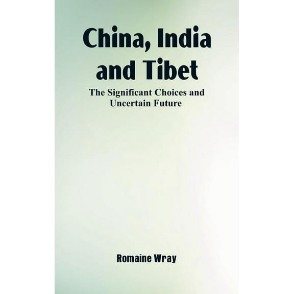 China, India and Tibet: The Significant Choices and Uncertain Future (Hardcover)