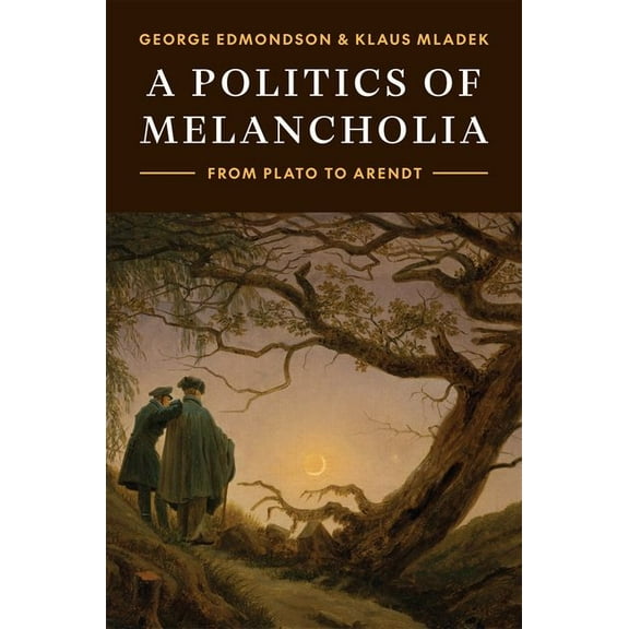 A Politics of Melancholia: From Plato to Arendt, (Hardcover)