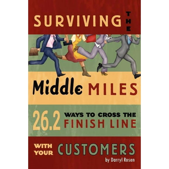 Surviving The Middle Miles : 26.2 Ways to Cross the Finish Line With Your Customers