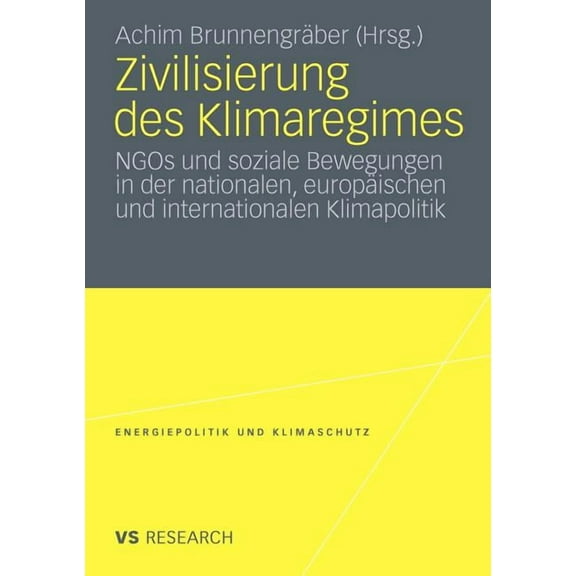 Energiepolitik Und Klimaschutz. Energy P Zivilisierung Des Klimaregimes: NGOs Und Soziale Bewegungen in Der Nationalen, Europäischen Und Internationalen Klimapol, (Paperback)