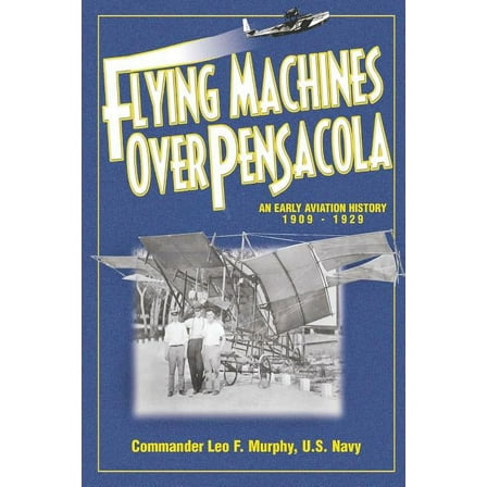 Flying Machines Over Pensacola an Early Aviation History from 1909 to 1929 (Paperback)