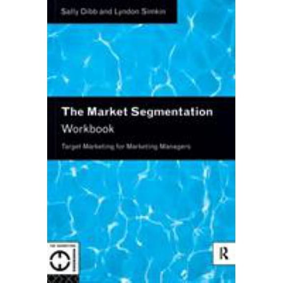 Pre-Owned The Market Segmentation Workbook: Target Marketing for Marketing Managers (Marketing Workbooks) (Paperback) 0415118921 9780415118927
