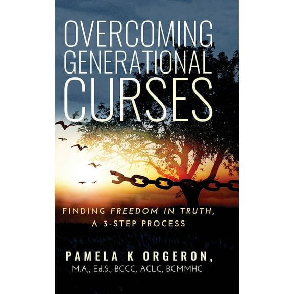 Overcoming Generational Curses: Finding "Freedom in Truth", a 3-Step Process, (Hardcover)
