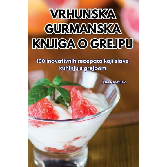 Vrhunska Gurmanska Knjiga O Grejpu, (Paperback)