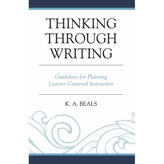 Thinking Through Writing: Guidelines for Planning Learner-Centered Instruction, (Paperback)
