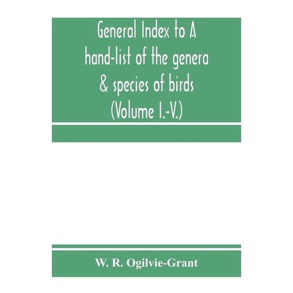 General Index to A hand-list of the genera & species of birds. (Nomenclator avium tum fossilium tum viventium) (Volume I, (Paperback)