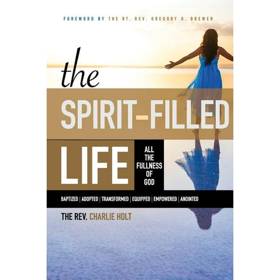Christian Life Trilogy The Spirit-Filled Life: All the Fullness of God, (Paperback)
