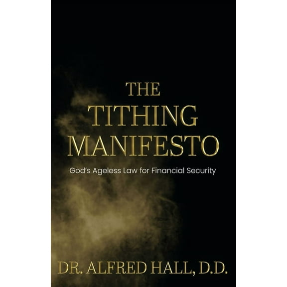 The Tithing Manifesto: God's Ageless Law for Financial Security, (Paperback)