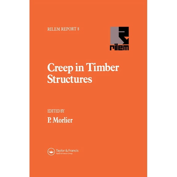 Rilem Reports Creep in Timber Structures, (Hardcover)