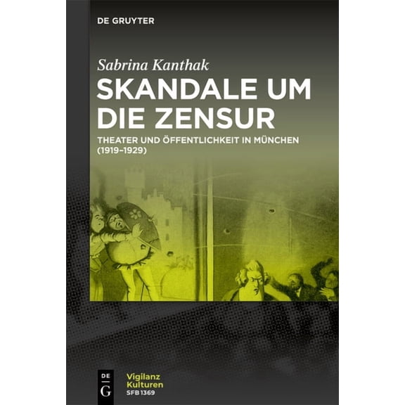 Vigilanzkulturen / Cultures of Vigilance Skandale Um Die Zensur: Theater Und Öffentlichkeit in München (1919-1929), Book 14, (Paperback)