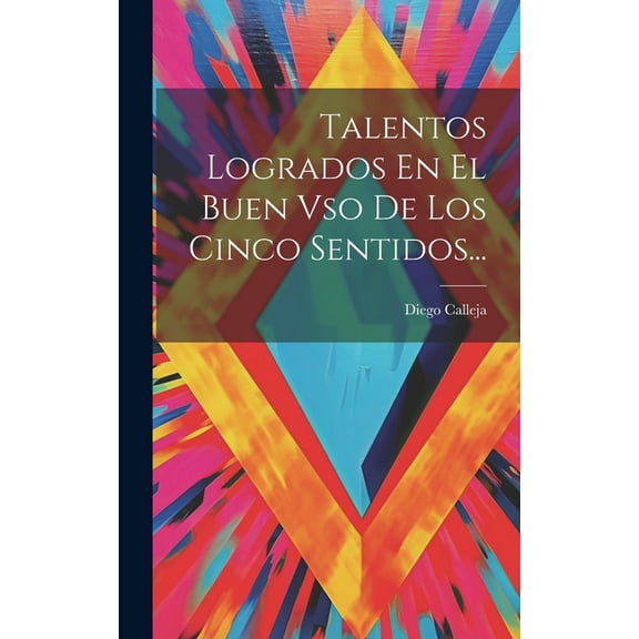 Talentos Logrados En El Buen Vso De Los Cinco Sentidos... (Hardcover)