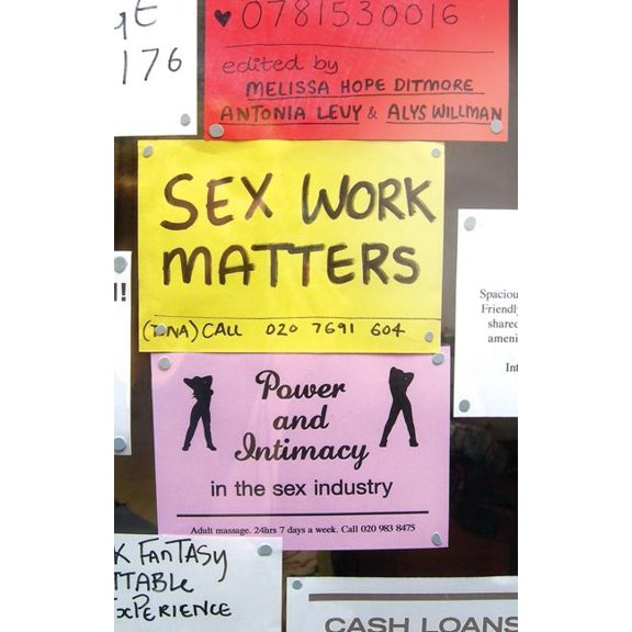 Sex Work Matters: Exploring Money, Power, and Intimacy in the Sex Industry, (Paperback)