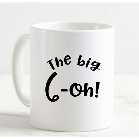 

Coffee Mug The Big 6-Oh! 60 Sixty Funny Birthday Celebrate Getting Older l White Cup Funny Gifts for work office him her