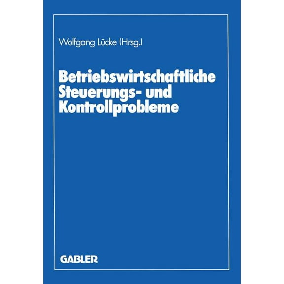Betriebswirtschaftliche Steuerungs- Und Kontrollprobleme: Wissenschaftliche Tagung Des Verbandes Der Hochschullehrer FÃ¼r, (Paperback)
