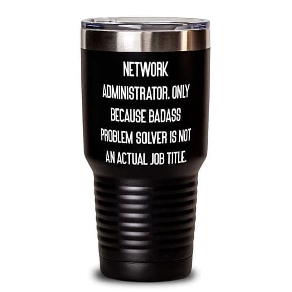Cheap Network administrator, Network Administrator. Only Because Badass, Brilliant 30oz Tumbler For Coworkers From Team Leader