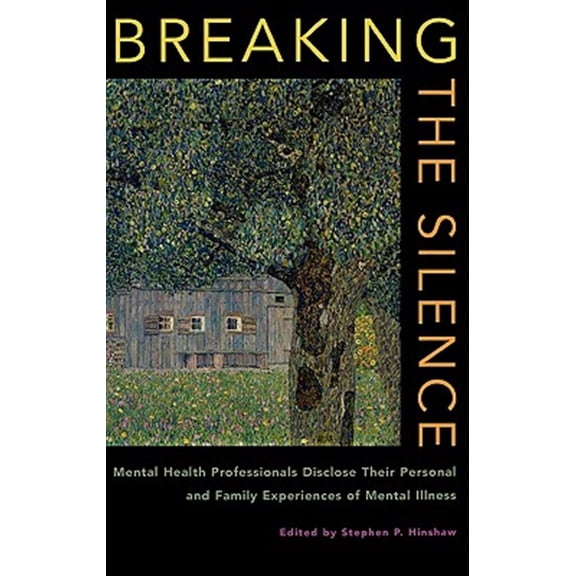 Pre-Owned Breaking the Silence: Mental Health Professionals Disclose Their Personal and Family Experiences of Mental Illness