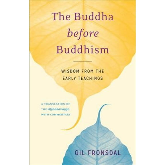 The Buddha before Buddhism : Wisdom from the Early Teachings (Paperback)