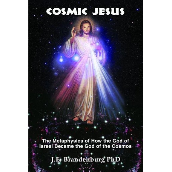 Cosmic Jesus : The Metaphysics of How the God of Israel Became the God of the Cosmos