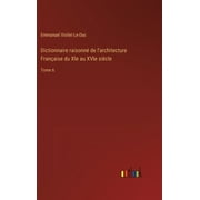 Dictionnaire raisonn de l'architecture Franaise du XIe au XVIe sicle: Tome 6 (Hardcover)
