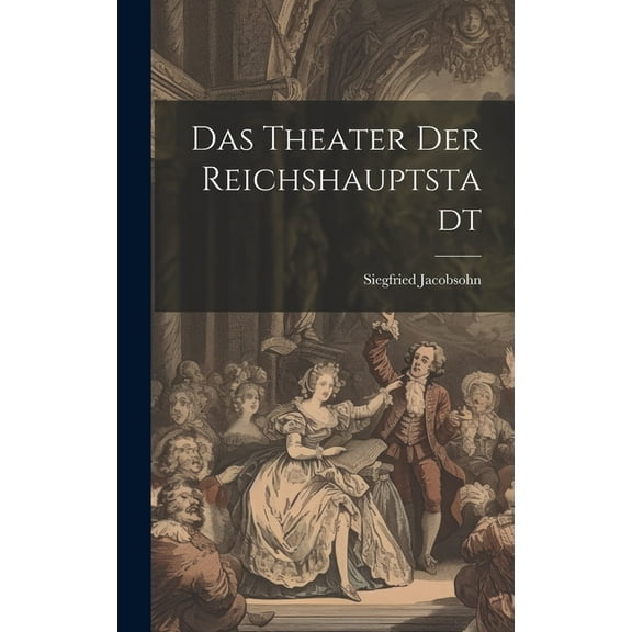 Das Theater der Reichshauptstadt (Hardcover)