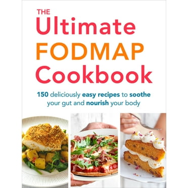The Ultimate FODMAP Cookbook : 150 Deliciously Easy Recipes to Soothe Your Gut and Nourish Your Body (Paperback)
