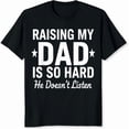 thumbnail image 2 of 100% Cotton Raising My Dad Is So Hard He Doesn't Listen Funny Father Daughter Family Gift T-Shirt, 2 of 5
