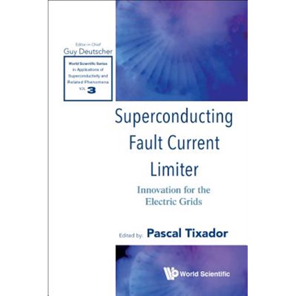 Pre-Owned World Scientific Applications of Superconductivity and Related Phenomena: Superconducting Fault Current Limiter: Innovation for the Electric Grids (Hardcover)