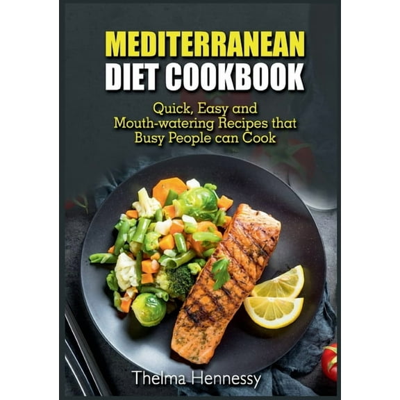 Mediterranean Diet Cookbook: Quick, Easy and Mouth-watering Recipes that Busy People can Cook, (Paperback)