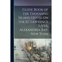 Guide Book of the Thousand Island House on the St. Lawrence River, Alexandria Bay, New York [microform] (Paperback)