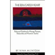 Pre-Owned The Educated Heart: Professional Guidelines for Massage Therapists, Bodyworkers and (Paperback 9780967412207) by Nina M McIntosh, Clarissa Pinkola Estes
