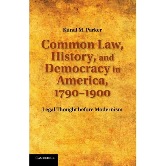 Cambridge Historical Studies in American Common Law, History, and Democracy in America, 1790 1900: Legal Thought Before Modernism, (Paperback)