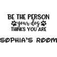 thumbnail image 1 of Be The Person Your Dog Thinks You Are Customized Wall Decal - Custom Vinyl Wall Art - Personalized Name - Baby Girls Boys Kids Bedroom Wall Decal Room Decor Wall Stickers Decoration Size (20x40 inch), 1 of 1