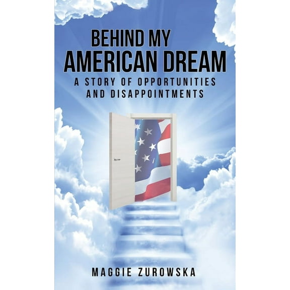 Behind My American Dream: A Story of Opportunities and Disappointments, (Paperback)