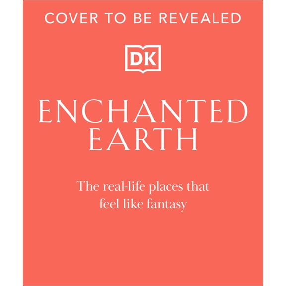 Enchanted Earth: Real-Life Places That Feel Like Fantasy, (Hardcover)